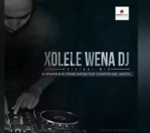 DJ Speaker - Xolele Wena DJ Ft. Champion Ray & Lakosta & Dj Strong Nation